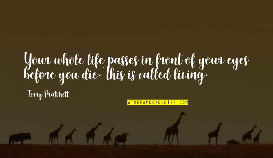 Living Life Before You Die Quotes By Terry Pratchett: Your whole life passes in front of your