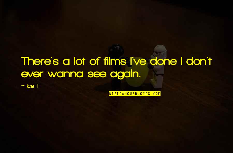 Living Life Bonnie Mohr Quotes By Ice-T: There's a lot of films I've done I