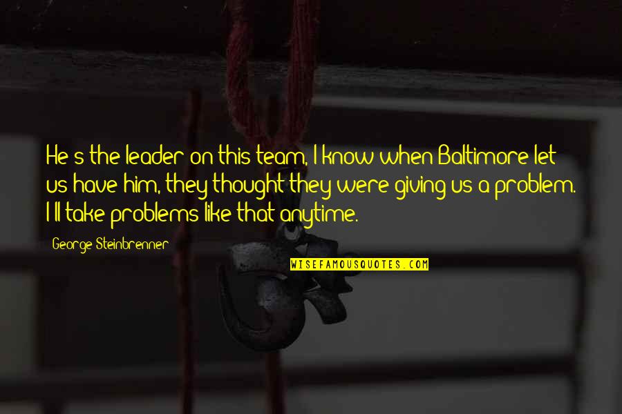 Living Life Drama Free Quotes By George Steinbrenner: He's the leader on this team, I know