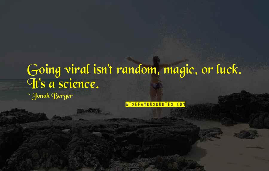 Living Life Drama Free Quotes By Jonah Berger: Going viral isn't random, magic, or luck. It's