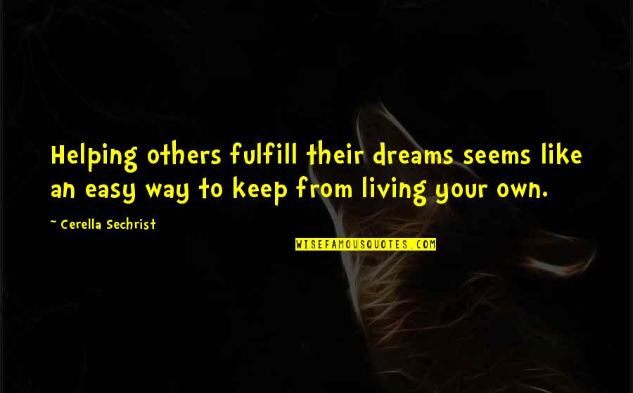 Living Life Easy Quotes By Cerella Sechrist: Helping others fulfill their dreams seems like an