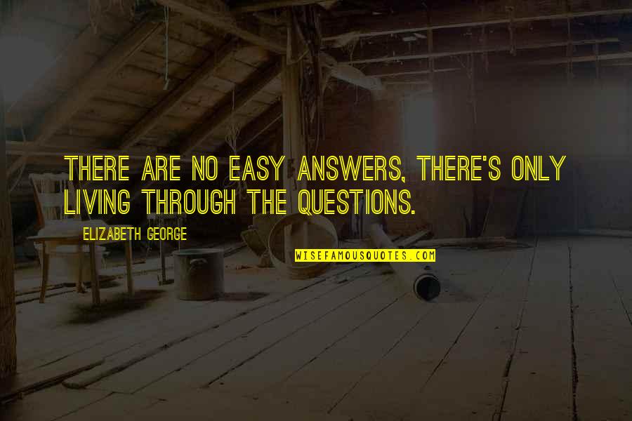Living Life Easy Quotes By Elizabeth George: There are no easy answers, there's only living