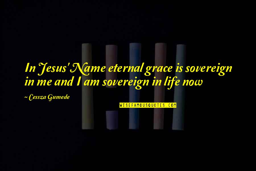 Living Life For Jesus Quotes By Cessza Gumede: In Jesus' Name eternal grace is sovereign in