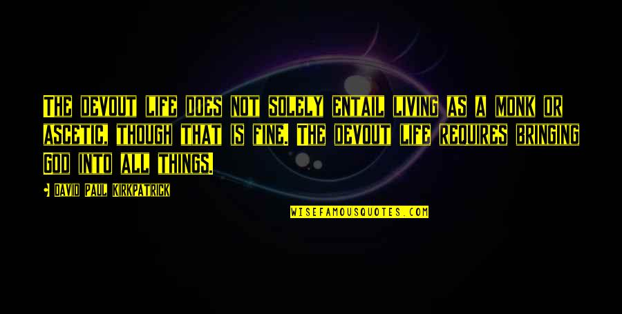 Living Life For Jesus Quotes By David Paul Kirkpatrick: The devout life does not solely entail living