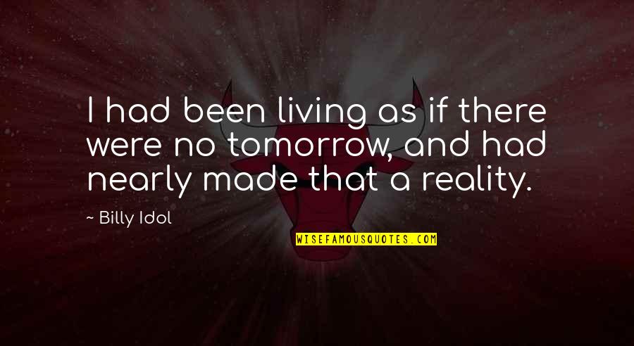 Living Life For Myself Quotes By Billy Idol: I had been living as if there were Living Life For Myself Quotes By Billy Idol: I had been living as if there were