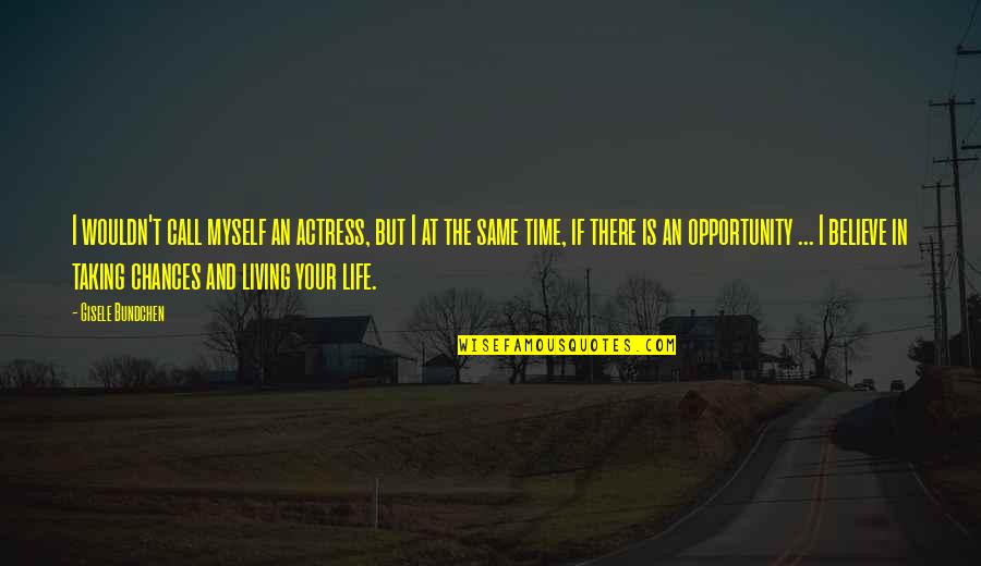 Living Life For Myself Quotes By Gisele Bundchen: I wouldn't call myself an actress, but I Living Life For Myself Quotes By Gisele Bundchen: I wouldn't call myself an actress, but I