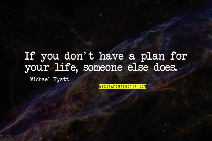Living Life For Someone Else Quotes By Michael Hyatt: If you don't have a plan for your