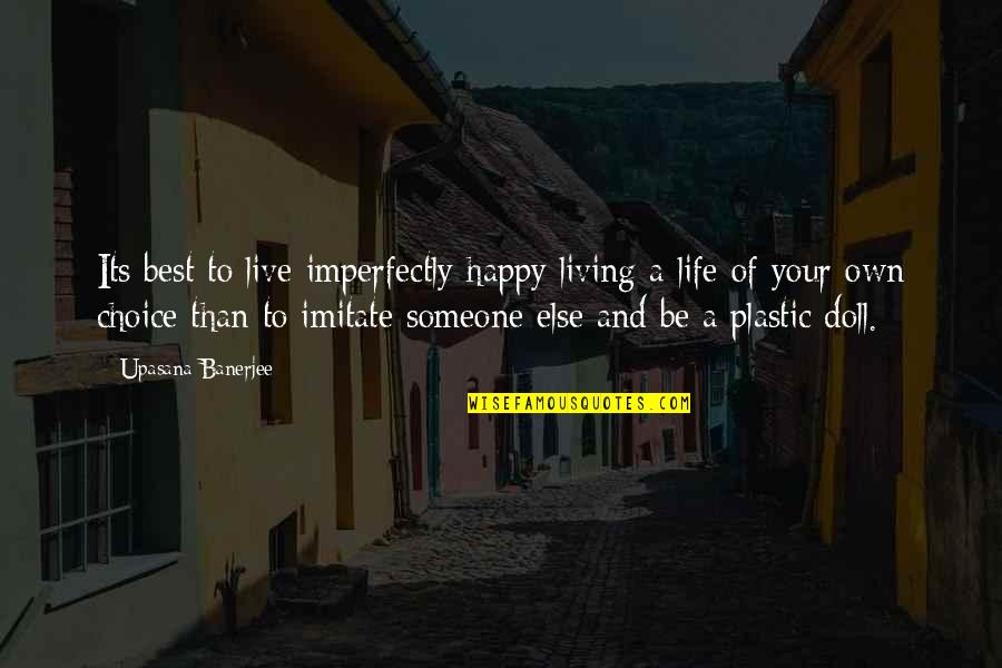 Living Life For Someone Else Quotes By Upasana Banerjee: Its best to live imperfectly happy living a
