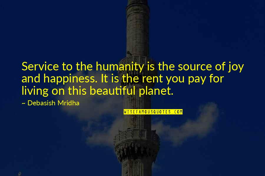 Living Life For You Quotes By Debasish Mridha: Service to the humanity is the source of