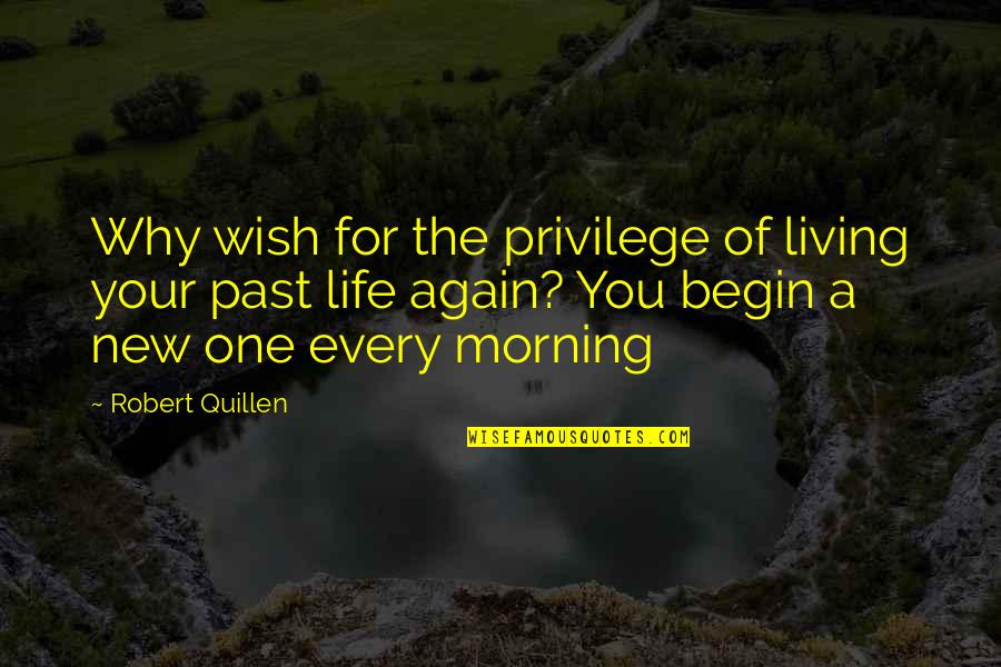 Living Life For You Quotes By Robert Quillen: Why wish for the privilege of living your