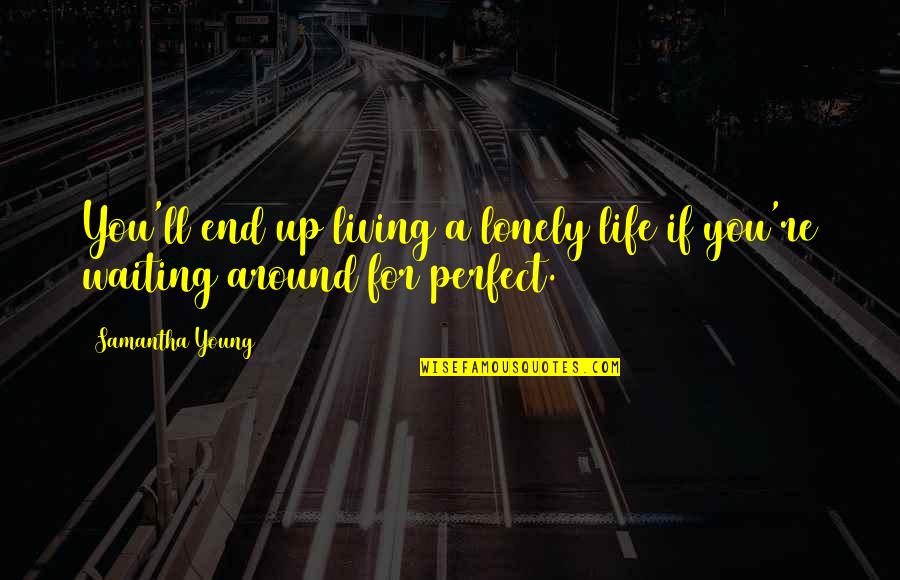 Living Life For You Quotes By Samantha Young: You'll end up living a lonely life if