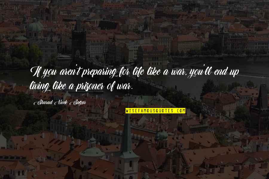 Living Life For You Quotes By Sharad Vivek Sagar: If you aren't preparing for life like a