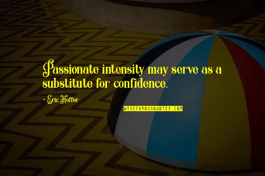 Living Life For Yourself And Not Others Quotes By Eric Hoffer: Passionate intensity may serve as a substitute for