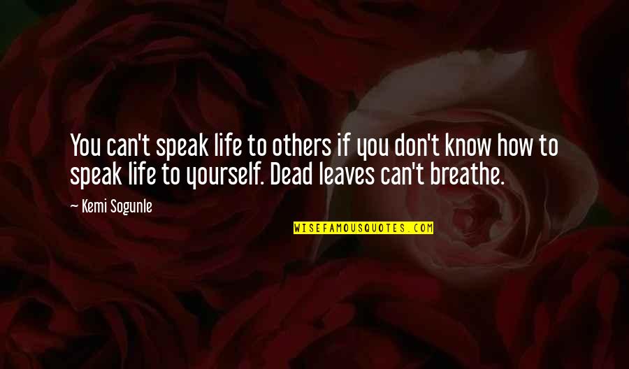Living Life For Yourself Not Others Quotes By Kemi Sogunle: You can't speak life to others if you