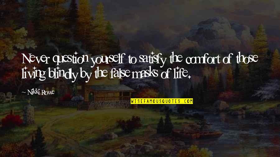 Living Life For Yourself Quotes By Nikki Rowe: Never question yourself to satisfy the comfort of