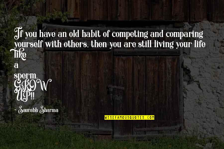 Living Life For Yourself Quotes By Saurabh Sharma: If you have an old habit of competing
