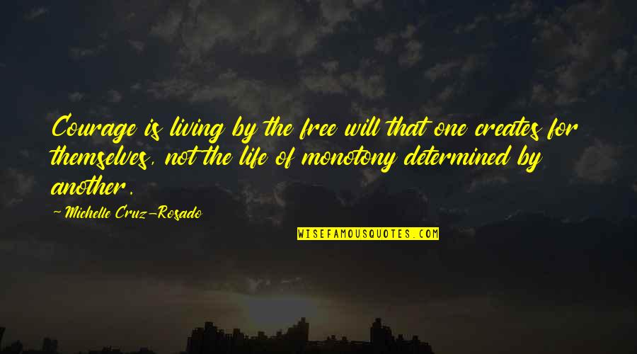 Living Life Free Quotes By Michelle Cruz-Rosado: Courage is living by the free will that