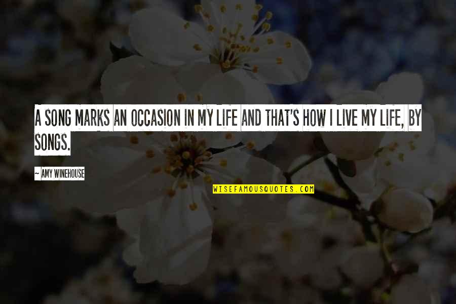 Living Life From Songs Quotes By Amy Winehouse: A song marks an occasion in my life