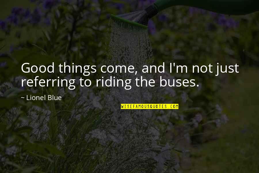 Living Life From Songs Quotes By Lionel Blue: Good things come, and I'm not just referring