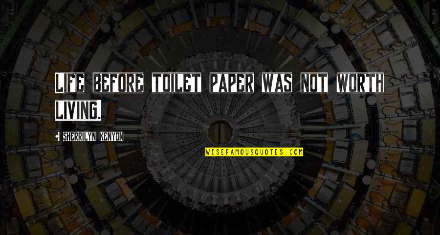 Living Life Funny Quotes By Sherrilyn Kenyon: Life before toilet paper was not worth living.