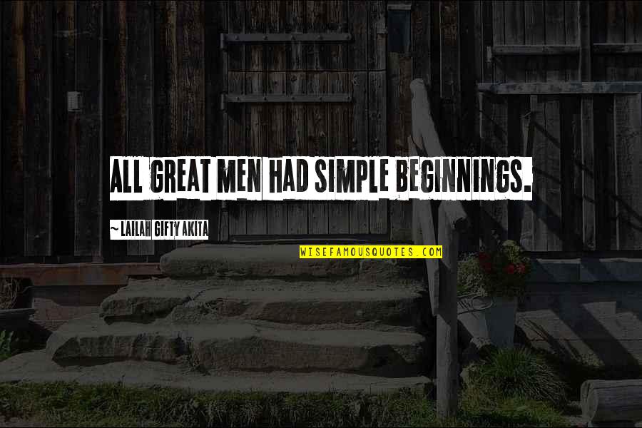 Living Life Great Quotes By Lailah Gifty Akita: All great men had simple beginnings.