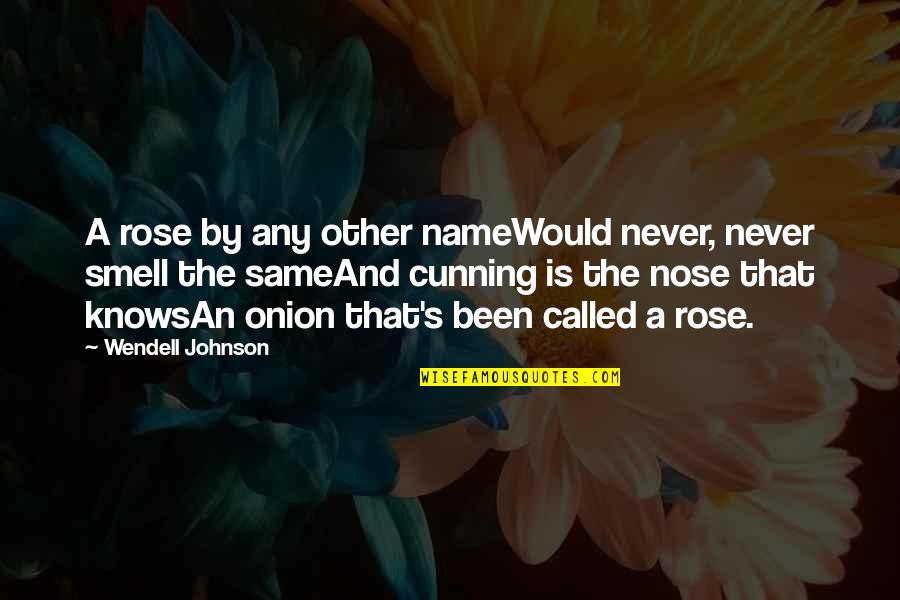 Living Life Happily Quotes By Wendell Johnson: A rose by any other nameWould never, never