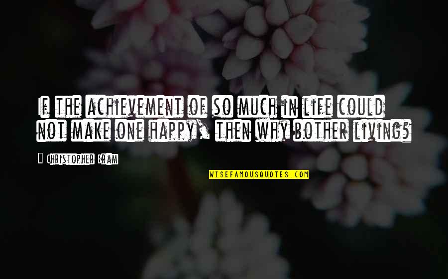 Living Life Happy Quotes By Christopher Bram: If the achievement of so much in life Living Life Happy Quotes By Christopher Bram: If the achievement of so much in life