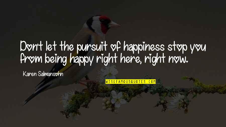 Living Life Happy Quotes By Karen Salmansohn: Don't let the pursuit of happiness stop you Living Life Happy Quotes By Karen Salmansohn: Don't let the pursuit of happiness stop you