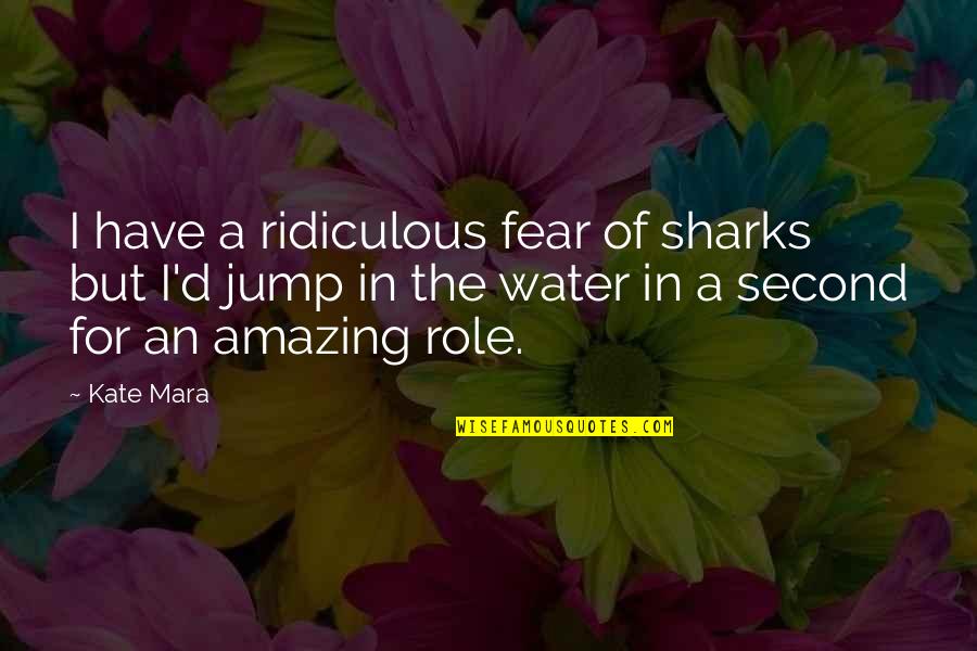 Living Life Honestly Quotes By Kate Mara: I have a ridiculous fear of sharks but