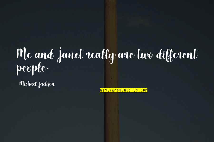 Living Life In Color Quotes By Michael Jackson: Me and Janet really are two different people.