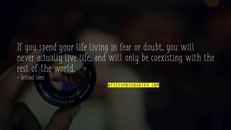 Living Life In Fear Quotes By Behdad Sami: If you spend your life living in fear