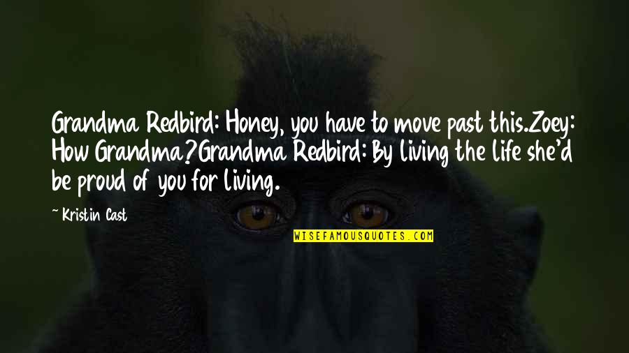 Living Life In The Past Quotes By Kristin Cast: Grandma Redbird: Honey, you have to move past