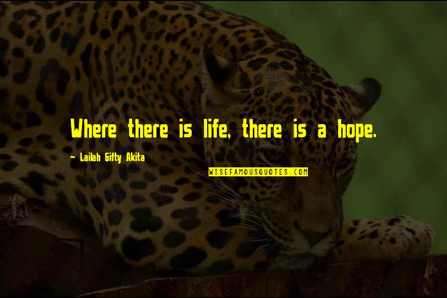 Living Life In The Past Quotes By Lailah Gifty Akita: Where there is life, there is a hope.