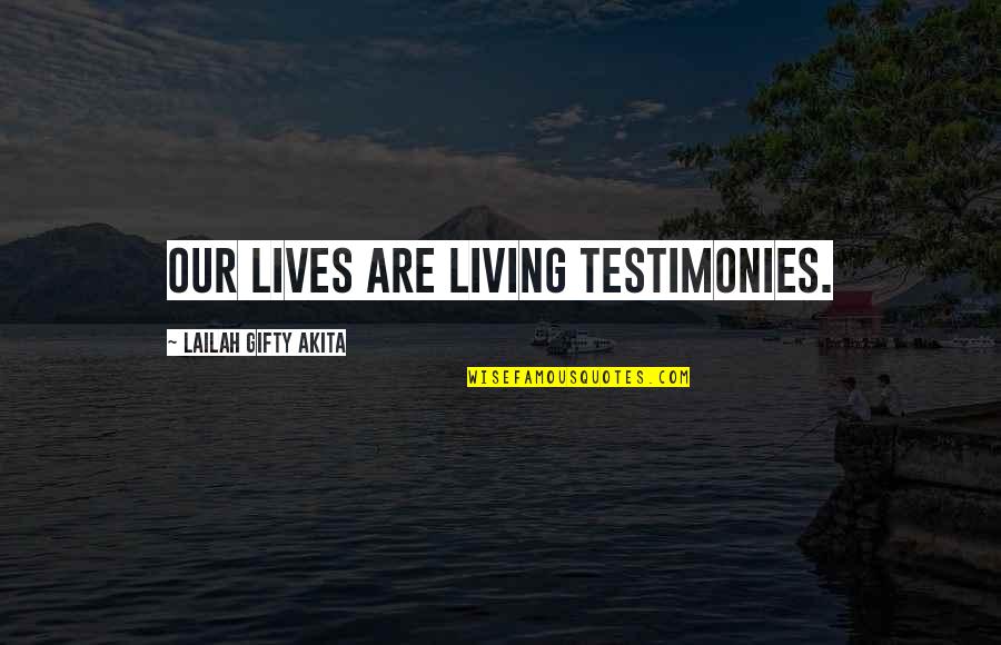 Living Life Now Quotes By Lailah Gifty Akita: Our lives are living testimonies.