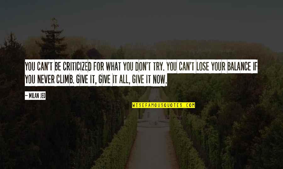 Living Life Now Quotes By Milan Jed: You can't be criticized for what you don't