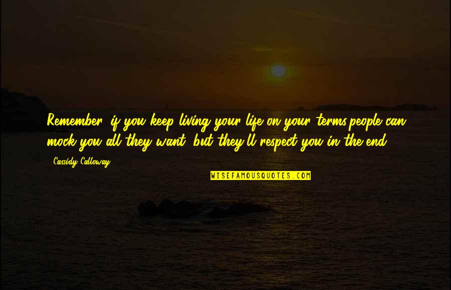 Living Life On My Terms Quotes By Cassidy Calloway: Remember, if you keep living your life on Living Life On My Terms Quotes By Cassidy Calloway: Remember, if you keep living your life on