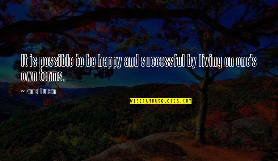 Living Life On My Terms Quotes By Fennel Hudson: It is possible to be happy and successful