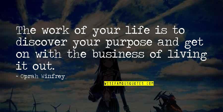 Living Life On Purpose Quotes By Oprah Winfrey: The work of your life is to discover