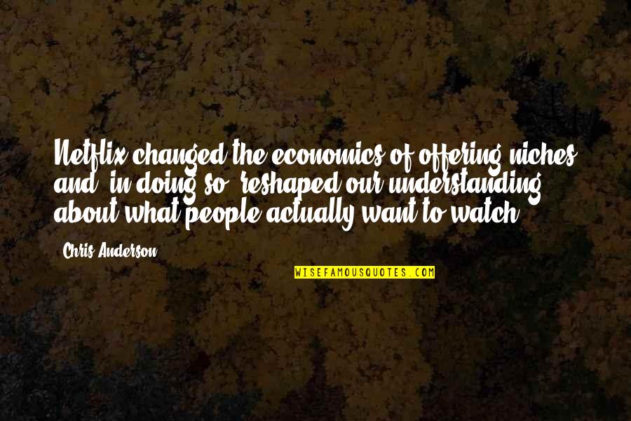 Living Life On The Edge Funny Quotes By Chris Anderson: Netflix changed the economics of offering niches and,