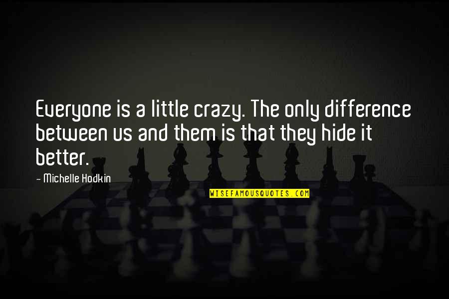 Living Life On The Edge Funny Quotes By Michelle Hodkin: Everyone is a little crazy. The only difference