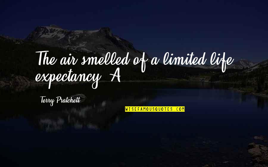 Living Life One Day At A Time Quote Quotes By Terry Pratchett: The air smelled of a limited life expectancy. Living Life One Day At A Time Quote Quotes By Terry Pratchett: The air smelled of a limited life expectancy.