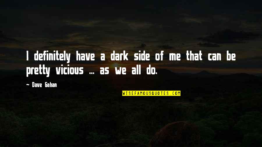 Living Life One Step At A Time Quotes By Dave Gahan: I definitely have a dark side of me