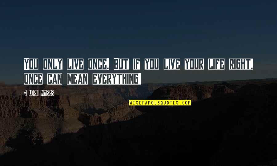 Living Life Only Once Quotes By Lorii Myers: You only live once. But if you live