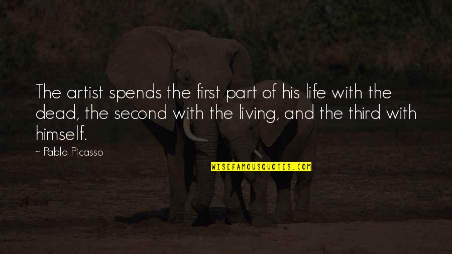Living Life Quotes By Pablo Picasso: The artist spends the first part of his