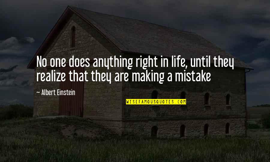 Living Life Right Quotes By Albert Einstein: No one does anything right in life, until