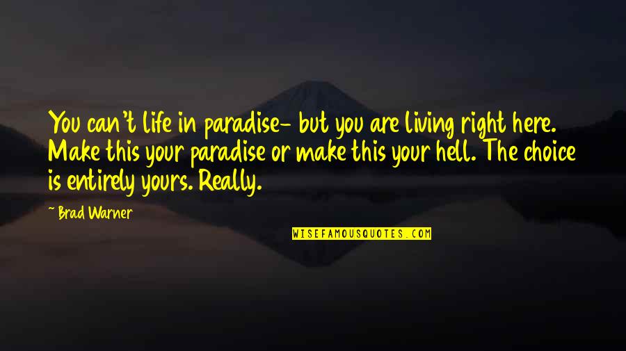 Living Life Right Quotes By Brad Warner: You can't life in paradise- but you are
