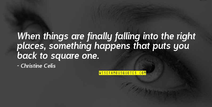 Living Life Right Quotes By Christine Celis: When things are finally falling into the right