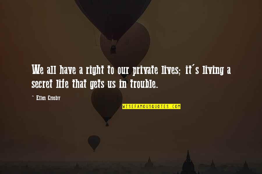 Living Life Right Quotes By Ellen Crosby: We all have a right to our private