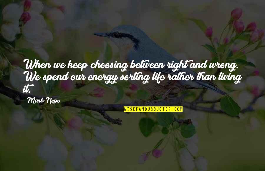 Living Life Right Quotes By Mark Nepo: When we keep choosing between right and wrong.