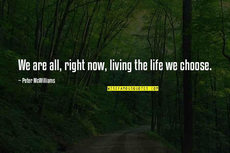 Living Life Right Quotes By Peter McWilliams: We are all, right now, living the life